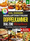 E-Book (epub) XXL Cosori Heißluftfritteuse Doppelkammer Dual Zone Rezeptbuch von Andrea Klein
