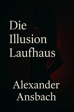 E-Book (epub) Die Illusion Laufhaus von Alexander Ansbach