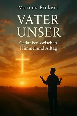 E-Book (epub) Vater Unser - Gedanken zwischen Himmel und Alltag von Marcus Eickert