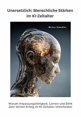 E-Book (epub) Unersetzlich: Menschliche Stärken im KI-Zeitalter von Markus Schmöller