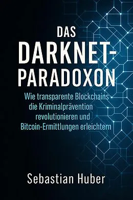 E-Book (epub) Das Darknet-Paradoxon von Sebastian Huber
