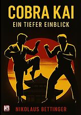 Kartonierter Einband Cobra Kai - Ein tiefer Einblick von Nikolaus Bettinger