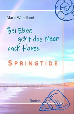 E-Book (epub) Bei Ebbe geht das Meer nach Hause - Springtide von Marie Wendland