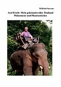 E-Book (epub) Axel Ertelt: Mein geheimnisvolles Thailand - Phänomene und Phantastisches von Wilfried Stevens