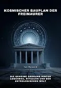 E-Book (epub) Kosmischer Bauplan der Freimaurer von Ian Howard