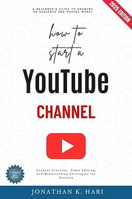 E-Book (epub) How to Start a YouTube Channel: von Jonathan K. Hari
