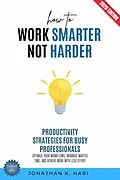 E-Book (epub) How to Work Smarter, Not Harder: von Jonathan K. Hari