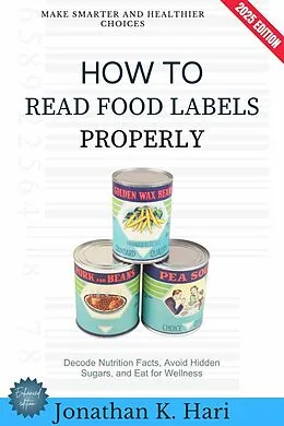 E-Book (epub) How to Read Food Labels Properly: von Jonathan K. Hari