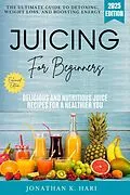E-Book (epub) Juicing for Beginners: von Jonathan K. Hari