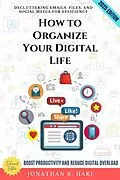 E-Book (epub) How to Organize Your Digital Life: von Jonathan K. Hari