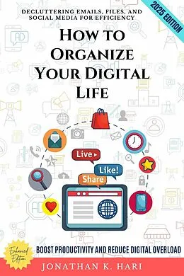E-Book (epub) How to Organize Your Digital Life: von Jonathan K. Hari