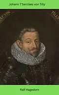 E-Book (epub) Johann T'Serclaes von Tilly von Ralf Hagedorn