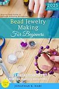 E-Book (epub) Bead Jewelry Making for Beginners: von Jonathan K. Hari