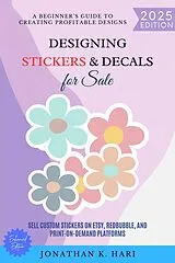 E-Book (epub) Designing Stickers & Decals for Sale: von Jonathan K. Hari
