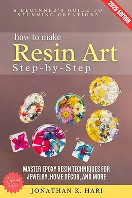 E-Book (epub) How to Make Resin Art Step by Step: von Jonathan K. Hari