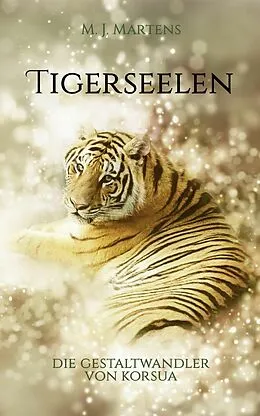 E-Book (epub) Die Gestaltwandler von Korsua: Tigerseelen von M. J. Martens