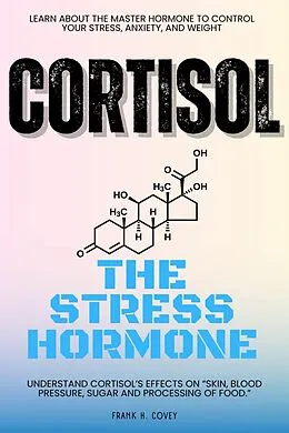 E-Book (epub) Cortisol 'The Stress Hormone'::: von Frank H. Covey