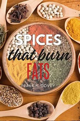 E-Book (epub) Spices That Burn Fats: von Frank H. Covey