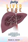 E-Book (epub) Fatty Liver Cure: von Frank H. Covey
