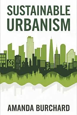 E-Book (epub) Sustainable Urbanism:: von Amanda Burchard
