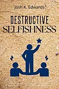 E-Book (epub) Destructive Selfishness:: von Josh K. Edwards