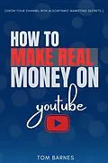 E-Book (epub) How to Make REAL Money On YouTube: von Tom Barnes