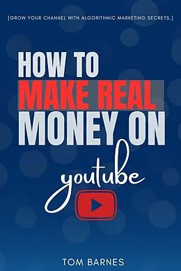 E-Book (epub) How to Make REAL Money On YouTube: von Tom Barnes