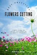 E-Book (epub) Flowers-Cutting Best Practices:: von Morgan O. Devine