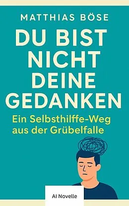 E-Book (epub) Du bist nicht deine Gedanken von Matthias A. Böse