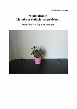 E-Book (epub) Minimalismus: Ich habe es einfach mal probiert... von Wilfried Stevens
