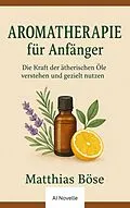 E-Book (epub) Aroma Therapie für Anfänger von Matthias A. Böse