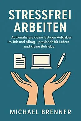 E-Book (epub) Automatisiere deine lästigen Aufgaben im Job und Alltag von Michael Brenner