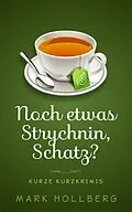 E-Book (epub) Noch etwas Strychnin, Schatz? von Mark Hollberg