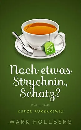 E-Book (epub) Noch etwas Strychnin, Schatz? von Mark Hollberg