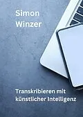 E-Book (epub) Transkribieren mit künstlicher Intelligenz von Simon Winzer