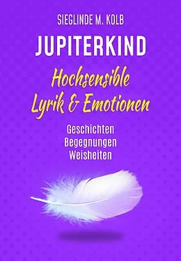 E-Book (epub) JUPITERKIND - Hochsensible Lyrik &amp; Emotionen von Sieglinde M. Kolb