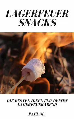 E-Book (epub) Lagerfeuer Snacks von Paul M.