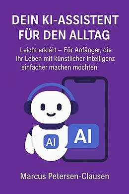 E-Book (epub) Dein KI-Assistent für den Alltag von Marcus PC Petersen - Clausen
