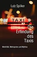 E-Book (epub) Die Erfindung des Taxis von Lutz Spilker