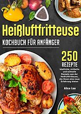 Kartonierter Einband Heißluftfritteuse Kochbuch für Anfänger von Alice Lee