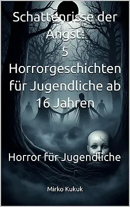 E-Book (epub) Schattenrisse der Angst - 5 Horrorgeschichten für Jugendliche ab 16 Jahren von Mirko Kukuk