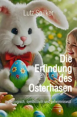 E-Book (epub) Die Erfindung des Osterhasen von Lutz Spilker
