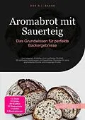 E-Book (epub) Aromabrot mit Sauerteig: Das Grundwissen für perfekte Backergebnisse von D. Eos A. I. Saage