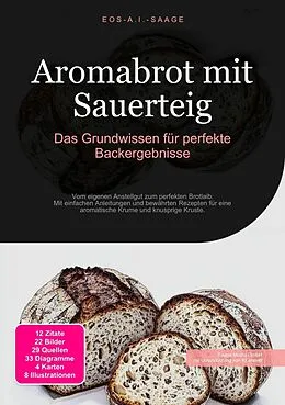 E-Book (epub) Aromabrot mit Sauerteig: Das Grundwissen für perfekte Backergebnisse von D. Eos A. I. Saage