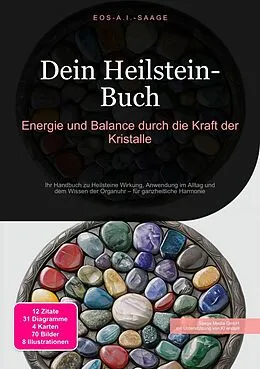 E-Book (epub) Dein Heilstein-Buch: Energie und Balance durch die Kraft der Kristalle von D. Eos A. I. Saage
