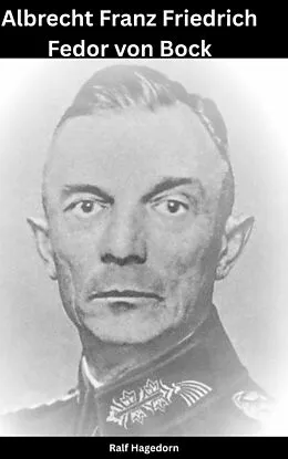 E-Book (epub) Moritz Albrecht Franz Friedrich Fedor von Bock von Ralf Hagedorn