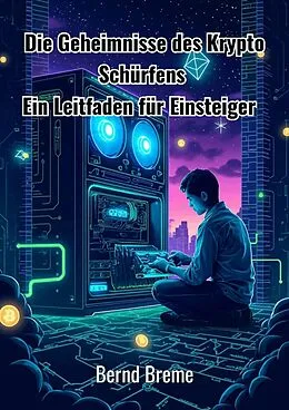 E-Book (epub) Die Geheimnisse des Krypto Schürfens von Bernd Breme