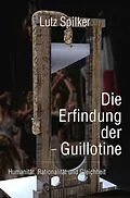 E-Book (epub) Die Erfindung der Guillotine von Lutz Spilker