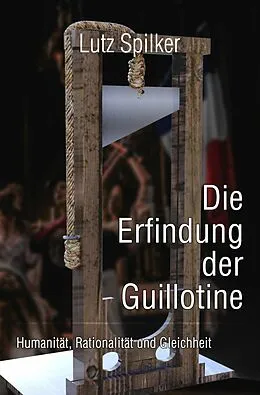 E-Book (epub) Die Erfindung der Guillotine von Lutz Spilker