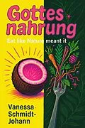 E-Book (epub) Gottesnahrung - Eat like Nature meant it von Vanessa Schmidt-Johann